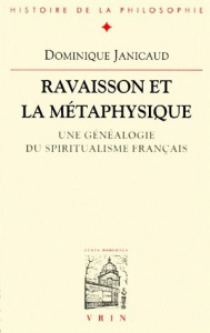 RAVAISSON ET LA METAPHYSIQUE UNE GENEALOGIE DU SPIRITUALISME FRANCAIS - JANICAUD