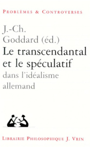 Le transcendantal et le spéculatif dans l'idéalisme allemand / [actes du colloque, Poitiers, avril 1 - Collectif  , Goddard Jean-Christophe