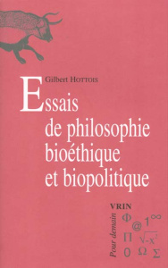 ESSAIS DE PHILOSOPHIE BIO-ETHIQUE ET BIO-POLITIQUE - HOTTOIS