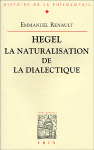 Hegel, la naturalisation de la dialectique - Renault Emmanuel