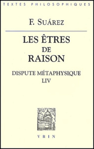 Les êtres de raison. / Dispute métaphysique LIV - Suarez F