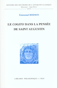 LE COGITO DANS LA PENSEE DE SAINT AUGUSTIN - BERMON