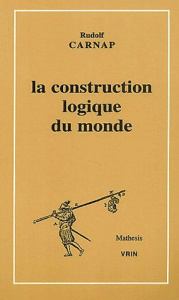 LA CONSTRUCTION LOGIQUE DU MONDE - RUDOLF CARNAP
