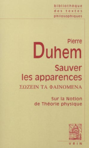 SAUVER LES APPARENCES SUR LA NOTION DE THEORIE PHYSIQUE DE PLATON A GALILEE - DUHEM