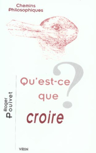 QU'EST-CE QUE CROIRE ? - POUIVET