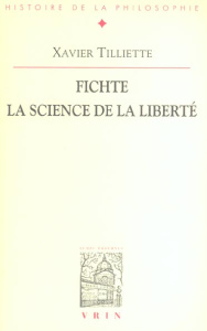 FICHTE LA SCIENCE DE LA LIBERTE - TILLIETTE