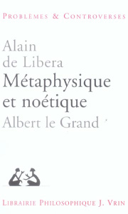 METAPHYSIQUE ET NOETIQUE ALBERT LE GRAND - DE LIBERA