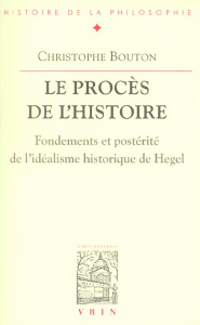 LE PROCES DE L'HISTOIRE ESSAI SUR L IDEALISME HISTORIQUE DE HEGEL - BOUTON