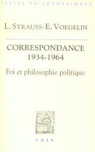 CORRESPONDANCE 1934-1964 FOI ET PHILOSOPHIE POLITIQUE - STRAUSS / VOEGELIN