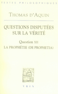 QUESTIONS DISPUTEES SUR LA VERITE, QUESTION XII LA PROPHETIE - THOMAS D AQUIN