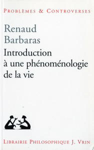INTRODUCTION A UNE PHENOMENOLOGIE DE LA VIE - BARBARAS