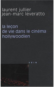 LA LECON DE VIE DANS LE CINEMA HOLLYWOODIEN - JULLIER / LEVERATTO