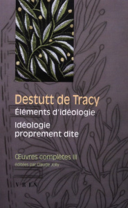 OEUVRES COMPLETES III ELEMENTS D IDEOLOGIE IDEOLOGIE PROPREMENT DITE - DESTUTT DE TRACY