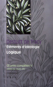 OEUVRES COMPLETES V ELEMENTS D IDEOLOGIE LOGIQUE - DESTUTT DE TRACY