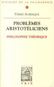 PROBLEMES ARISTOTELICIENS PHILOSOPHIE THEORIQUE - AUBENQUE