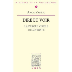 DIRE ET VOIR LA PAROLE VISIBLE DU SOPHISTE - VASILIU