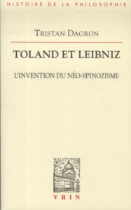 TOLAND ET LEIBNIZ L INVENTION DU NEO-SPINOZISME - DAGRON