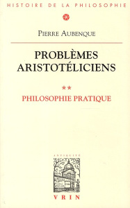PROBLEMES ARISTOTELICIENS PHILOSOPHIE PRATIQUE - AUBENQUE