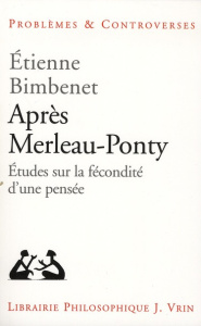 APRES MERLEAU-PONTY ETUDES SUR LA FECONDITE D UNE PENSEE - BIMBENET