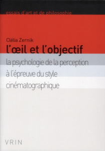 L OEIL ET L OBJECTIF LA PSYCHOLOGIE DE LA PERCEPTION A L EPREUVE DU STYLE CINEMATOGRAPHIQUE - ZERNIK