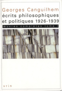 OEUVRES COMPLETES TOME I ECRITS PHILOSOPHIQUES ET POLITIQUE (1926-1939) - CANGUILHEM