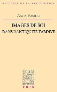 IMAGES DE SOI DANS L ANTIQUITE TARDIVE - VASILIU