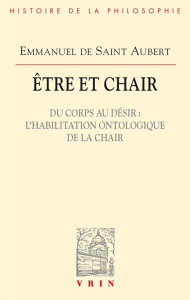 ETRE ET CHAIR DU CORPS AU DESIR L HABILITATION ONTOLOGIQUE DE LA CHAIR - DE SAINT AUBERT
