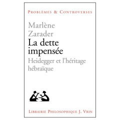 LA DETTE IMPENSEE HEIDEGGER ET L HERITAGE HEBRAIQUE - ZARADER
