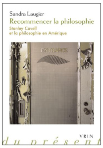 RECOMMENCER LA PHILOSOPHIE STANLEY CAVELL ET LA PHILOSOPHIE EN AMERIQUE - LAUGIER