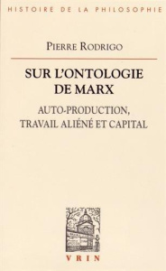 L ONTOLOGIE DE MARX AUTO-PRODUCTION, TRAVAIL ALIENE ET CAPITAL - RODRIGO