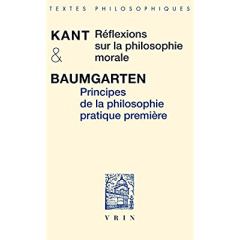Réfléxions sur la philosophie morale et principes de la philosophie pratique première - Kant ; Baumgarten