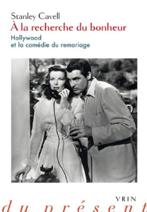 A la recherche du bonheur Hollywood et la comédie du remariage - Cavell