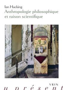 Anthropologie philosophique et raison scientifique - Hacking Ian