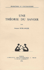 UNE THEORIE DU SAVOIR - SCHLANGER