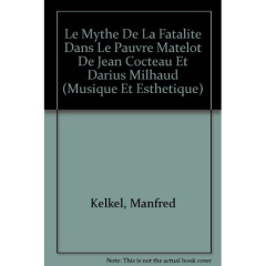 LE MYTHE DE LA FATALITE DANS LE PAUVRE MATELOT DE JEAN COCTEAU ET DARIUS MILHAUD - KELKEL