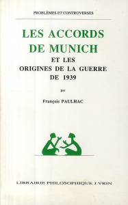 LES ACCORDS DE MUNICH ET LES ORIGINES DE LA GUERRE DE 1939 - PAULHAC