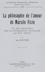 LA PHILOSOPHIE DE L'AMOUR DE MARSILE FICIN - FESTUGIERE