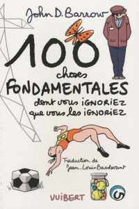 100 choses fondamentales dont vous ignoriez que vous les ignoriez - Barrow John-D ; Basdevant Jean-Louis