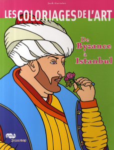 Les coloriages de l'art. De Byzance à Istanbul - Garnier Jack