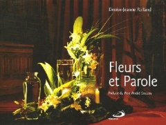 Fleurs et Parole - Rolland Denise-Jeanne ; Gouzes André ; Houle Jacqu