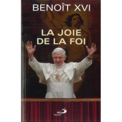 La joie de la foi - BENOIT XVI