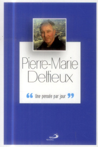 Pierre-Marie Delfieux. Une pensée par jour - Delfieux Pierre-Marie