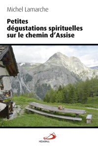 Petites dégustations spirituelles sur le chemin d'Assise - Lamarche Michel