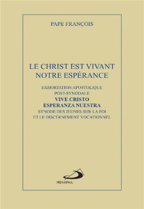 Le Christ est vivant, Christus Vivit. Exhortation apostolique post-synodale aux jeunes et à tout le - PAPE FRANCOIS