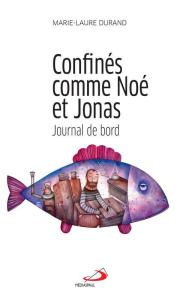 Confinés comme Noé et Jonas. Journal de bord - Durand Marie-Laure