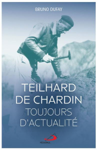 Teilhard de Chardin toujours d'actualité. Numérique, transhumanisme, écologie, non-discrimination - Dufaÿ Bruno
