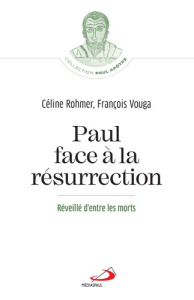 Paul face à la résurrection. Réveillé d'entre les morts - Rohmer Céline ; Vouga François