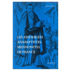 Les assemblées anabaptistes-mennonites de France - Séguy Jean