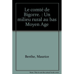 Le comté de Bigorre. Un milieu rural au bas Moyen Age - Berthe Maurice