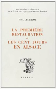La première Restauration et les Cent Jours en Alsace - Leuilliot Paul